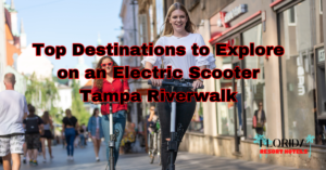 Top Destinations to Explore on an Electric Scooter Tampa Riverwalk